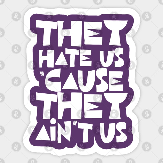 They Hate Us 'Cause They Ain't Us Sticker by DankFutura